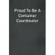 Proud To Be A Container Coordinator: Lined Notebook For Men, Women And Co Workers