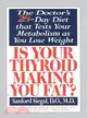 Is Your Thyroid Making You Fat?: The Doctor's 28-Day Diet That Tests Your Metabolism As You Lose Weight