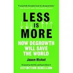 LESS IS MORE: HOW DEGROWTH WILL SAVE THE WORLD