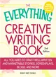 The Everything Creative Writing Book: All You Need to Know to Craft Well-Written and Marketable Stories, Screenplays, Blogs, and More