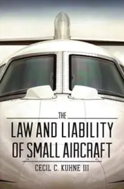 THE LAW AND LIABILITY OF SMALL AIRCRAFT By Cecil C. Kuhne **BRAND NEW**