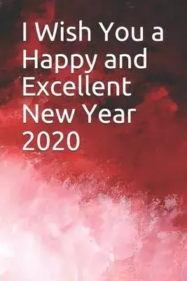 I Wish You a Happy and Excellent New Year 2020