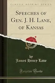 Speeches of Gen. J. H. Lane, of Kansas (Classic Reprint)