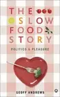 The Slow Food Story: Politics and Pleasure by Geoff Andrews Paperback Book