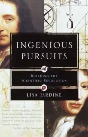 Ingenious Pursuits: Building the Scientific Revolution [Paperback]