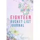 Eighteen Bucket List Journal: 100 Bucket List Guided Journal Gift For 18th Birthday For Teen Girls Turning 18 Years Old 6x9