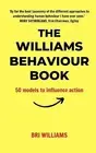 The Williams Behaviour Book: 50 Models to Influence Action Williams, Bri