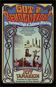 Got a Revolution!: The Turbulent Flight of Jefferson Airplane (Paperback or Soft