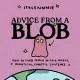 Advice from a Blob: How to Find Peace in This Messy, Beautiful, Chaotic Existence