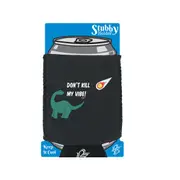 Animal Dont Kill My Vibe Dinosaur - Funny Novelty Stubby Holder With Base