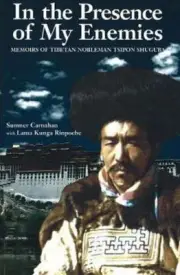 In the Presence of My Enemies: Memoirs of Tibetan Nobleman Tsipon Shuguba by Sum
