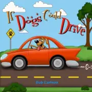 IF DOGS COULD DRIVE By Bob Carlson **BRAND NEW**