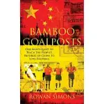 BAMBOO GOALPOSTS: ONE MAN’S QUEST TO TEACH THE PEOPLE’S REPUBLIC OF CHINA TO LOVE FOOTBALL