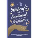 WITCHCRAFT FOR EMOTIONAL WISDOM: SPELLS, RITUALS, AND REMEDIES FOR HEALING