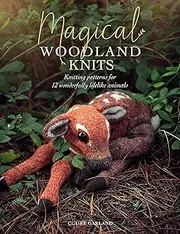 Magical Woodland Knits: Knitting Patterns for 15 Wonderfully Lifelike Animals: Knitting Patterns for 12 Wonderfully Lifelike Animals