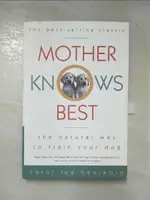 MOTHER KNOWS BEST: THE NATURAL WAY TO TRAIN 【T5／寵物_D8A】書寶二手書