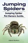 Jumping Spiders. Jumping Spider Pet Owners Guide.. Dunbarn 9781788651219 New<|