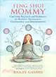 Feng Shui Mommy ─ Creating Balance and Harmony Amidst the Chaos for Blissful Pregnancy, Childbirth, and Motherhood