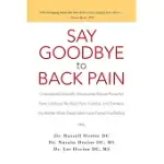 SAY GOODBYE TO BACK PAIN: OVERLOOKED SCIENTIFIC DISCOVERIES REVEAL POWERFUL NEW SOLUTIONS FOR BACK PAIN, SCIATICA, AND STENOSIS