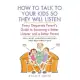How to Talk to Your Kids so They Will Listen: Every Desperate Parent’’s Guide to Becoming a Better Listener and a Better Parent