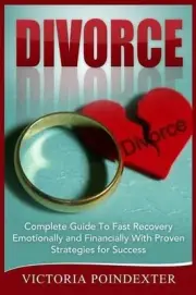 Divorce: Complete Guide To Fast Recovery, Emotionally and Financially With Prove