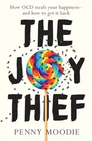 Joy Thief, The: How OCD steals your happiness - and how to get it back