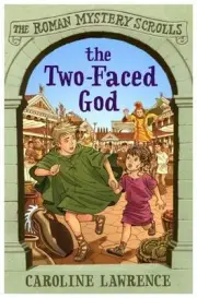 The Two-Faced God: The Roman Mystery Scrolls 4 (Roman Mysteries Scrolls) by in