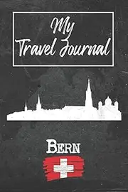 [Bern Publishing] My Travel Journal Bern: 6x9 Travel Notebook or Diary with prompts, Checklists and Bucketlists perfect gift for your Trip to Bern (Switzerland) for every Traveler