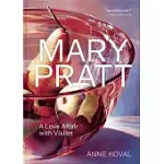 MARY PRATT: A LOVE AFFAIR WITH VISION