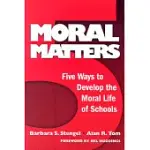 MORAL MATTERS: FIVE WAYS TO DEVELOP THE MORAL LIFE OF SCHOOLS