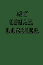 My Cigar Dossier: A Personal Cigar Log Book: Cigar Logbook