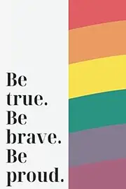Be True Be Brave Be Proud: Love book to fill, original gift for man or woman, husband, girlfriend, boyfriend, for Valentine's ... mother’s day, diary, romantic relation ship
