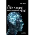 THE BRAIN-SHAPED MIND: WHAT THE BRAIN CAN TELL US ABOUT THE MIND