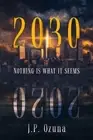 2030: Nothing Is What It Seems by J.P. Ozuna (English) Paperback Book
