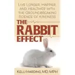 THE RABBIT EFFECT: LIVE LONGER, HAPPIER, AND HEALTHIER WITH THE GROUNDBREAKING SCIENCE OF KINDNESS