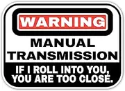 Yoonek Graphics Warning Manual Transmission if I roll into You You are Too Close Peel and Stick Vinyl Decal Sticker for car Window, Laptop, and More. SKU #F0951