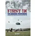 FIRST IN - THE AIRBORNE PATHFINDERS: A HISTORY OF THE 21ST INDEPENDENT PARACHUTE COMPANY, 1942-1946