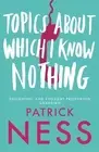 Patrick Ness Topics About Which I Know Nothing (Paperback) (US IMPORT)