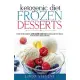 Ketogenic Diet Frozen Desserts: Over 30 Decadent Low Carb High Fat Homemade Ice Cream and Frozen Treats Recipes