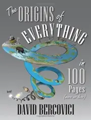 THE ORIGINS OF EVERYTHING IN 100 PAGES (MORE OR LESS) By David Bercovici **NEW**