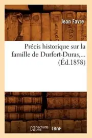 Precis historique sur la famille de Durfort-Duras (Ed.1858)
