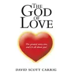 THE GOD OF LOVE: THE GREATEST STORY EVER, AND IT’S ALL ABOUT YOU!