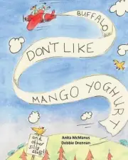 Buffalos don't like mango yoghurt: and other silly stuff by Anita McManus (Engli
