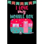 I LOVE MY WOBBLE BOX: GREAT BOOK TO KEEP NOTES FROM YOUR CAMPING TRIPS AND ADVENTURES OR TO USE AS AN EVERYDAY NOTEBOOK, PLANNER OR JOURNAL