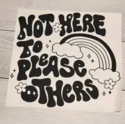 Not Here to Please Others Ready to Press Heat Transfer Screen Print DTF Transfer
