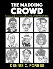 The Madding Crowd: Caricatures & Commentary from The Advocate 1978-1984 by Denni