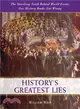 History's Greatest Lies ― The Startling Truth Behind World Events Our History Books Got Wrong