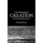 THE MEANING OF CREATION: GENESIS AND MODERN SCIENCE