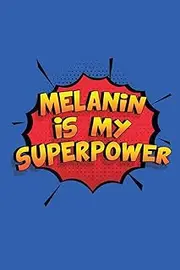 Melanin Is My Superpower: A 6x9 Inch Softcover Diary Notebook With 110 Blank Lined Pages. Funny Melanin Journal to write in. Melanin Gift and SuperPower Design Slogan