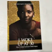 I Woke up At 30 : How I Utilised Inertia for Global Impact by Abisoye...